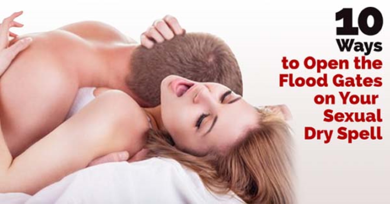 10 Ways to Open the Flood Gates on Your Sexual Dry Spell 