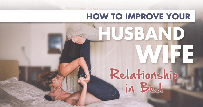 How to Improve Your Husband Wife Relationship in Bed